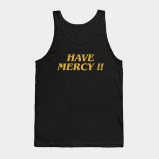 Have Mercy !! Tank Top